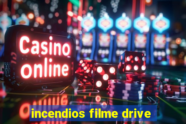 incendios filme drive